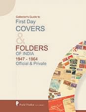 Collector's Guide to First Day Covers & Folders of India 1947-1964 Official & Private
